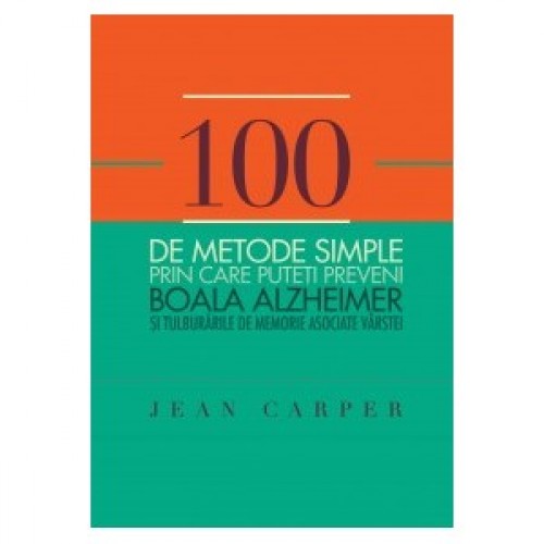 100 de metode simple prin care puteti preveni Boala Alzheimer si tulburarile de memorie